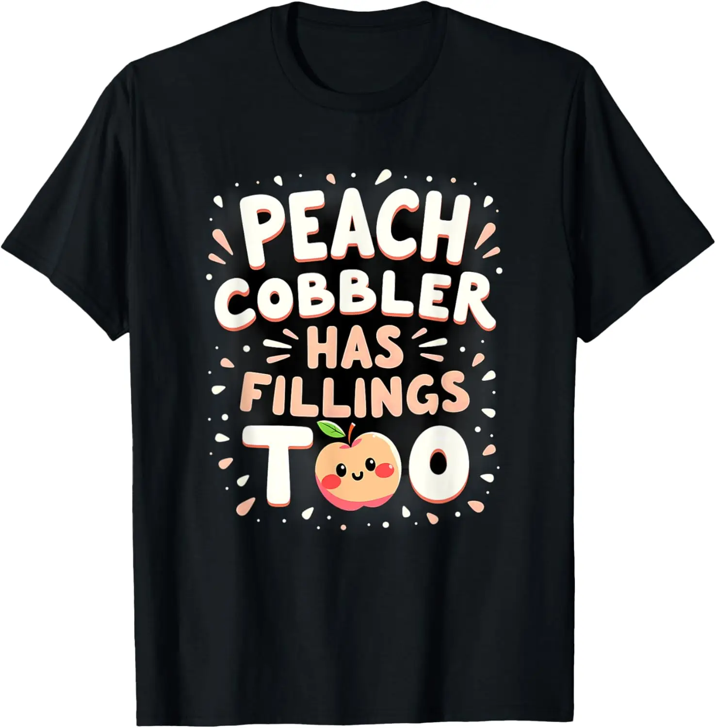 Peach Cobbler Has Fillings Too Thanksgiving T-Shirt