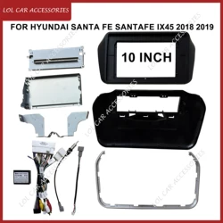 10 Inch For HYUNDAI Santa Fe Santafe IX45 2018 2019 Car Radio Stereo Android MP5 GPS Player 2 Din Fascia Panel Frame Dash Cover