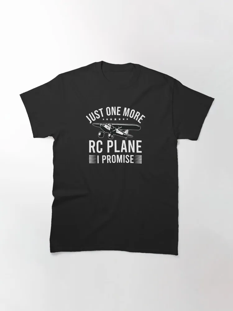 Funny RC Plane Lover Just One More RC Plane I Promise Classic T-Shirt Men Women Clothes Oversized Cotton Tees