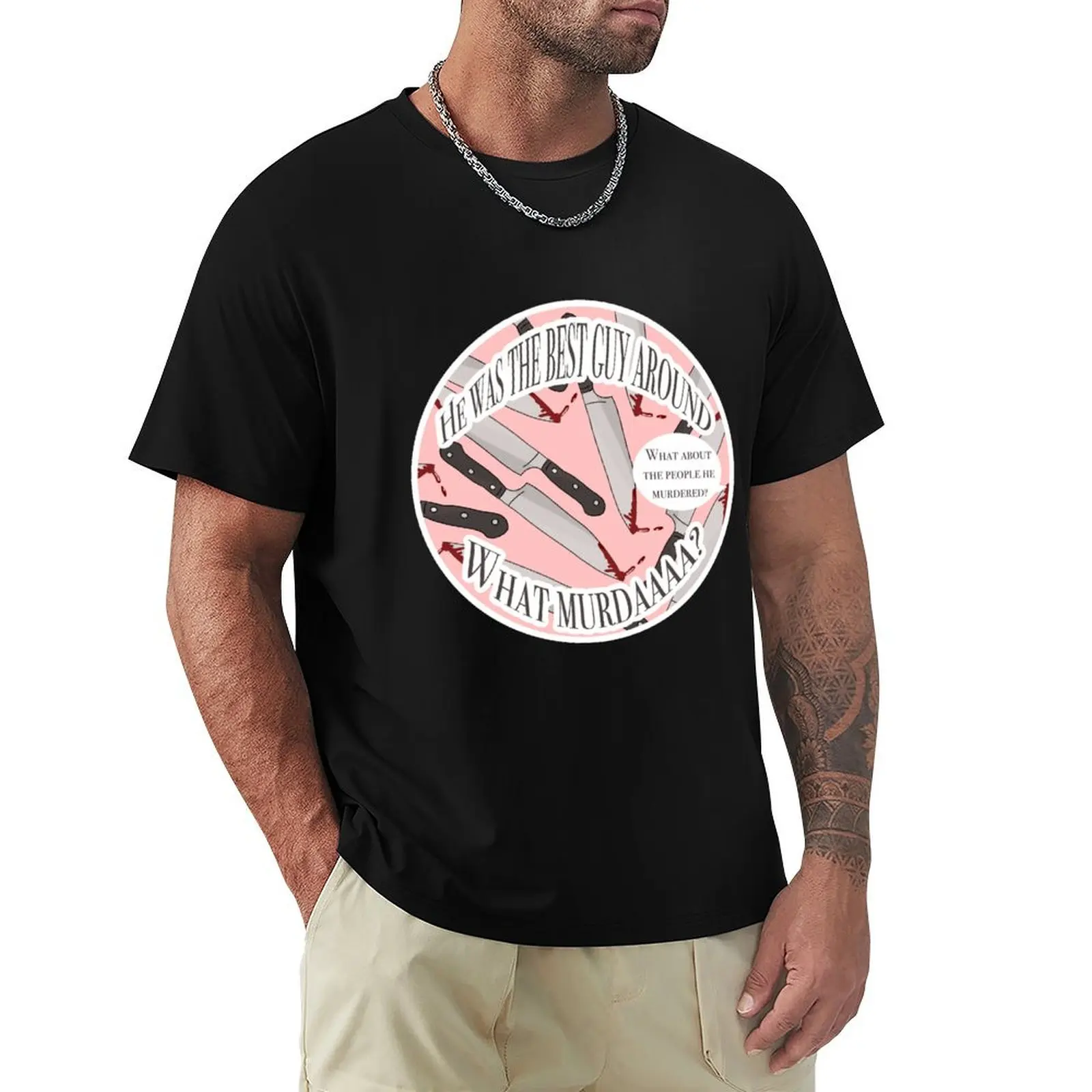 

He was the best guy around T-Shirt funny shirt cotton valentines clothes customs design your own mens clothing