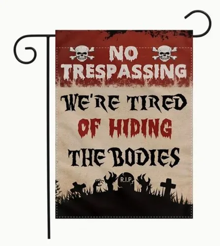 Garden Flag 12x18in Polyester No Trespassing We're tired of Hiding the Bodies EYY IIX SSL
