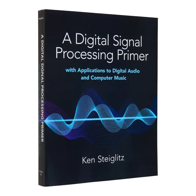 

A Digital Signal Processing Primer With Applications To Digital Audio And Computer Music Kenneth Steiglitz 9780486845838