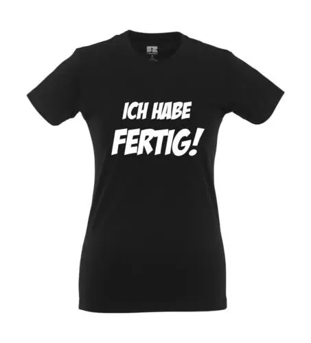 Ich habe Fertig! I Fun I Lustig I Sprüche I Girlie Shirt