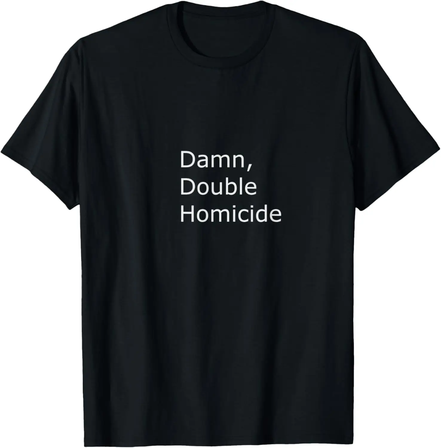 Damn, double homicide T-Shirt