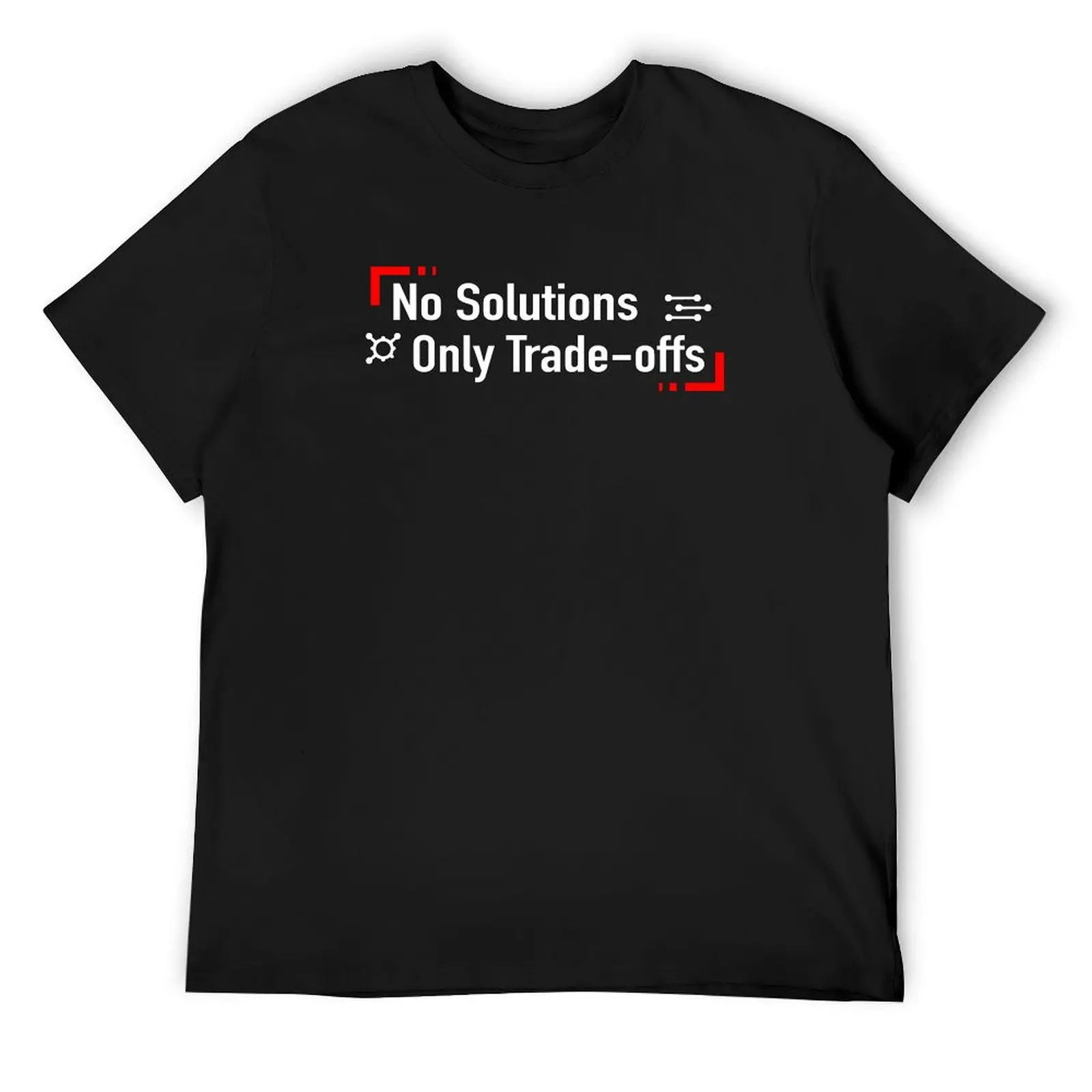 

No Solutions Only Trade-offs T-Shirt cute clothes funny meme t-shirts Man t-shirt oversized t shirts for men pack