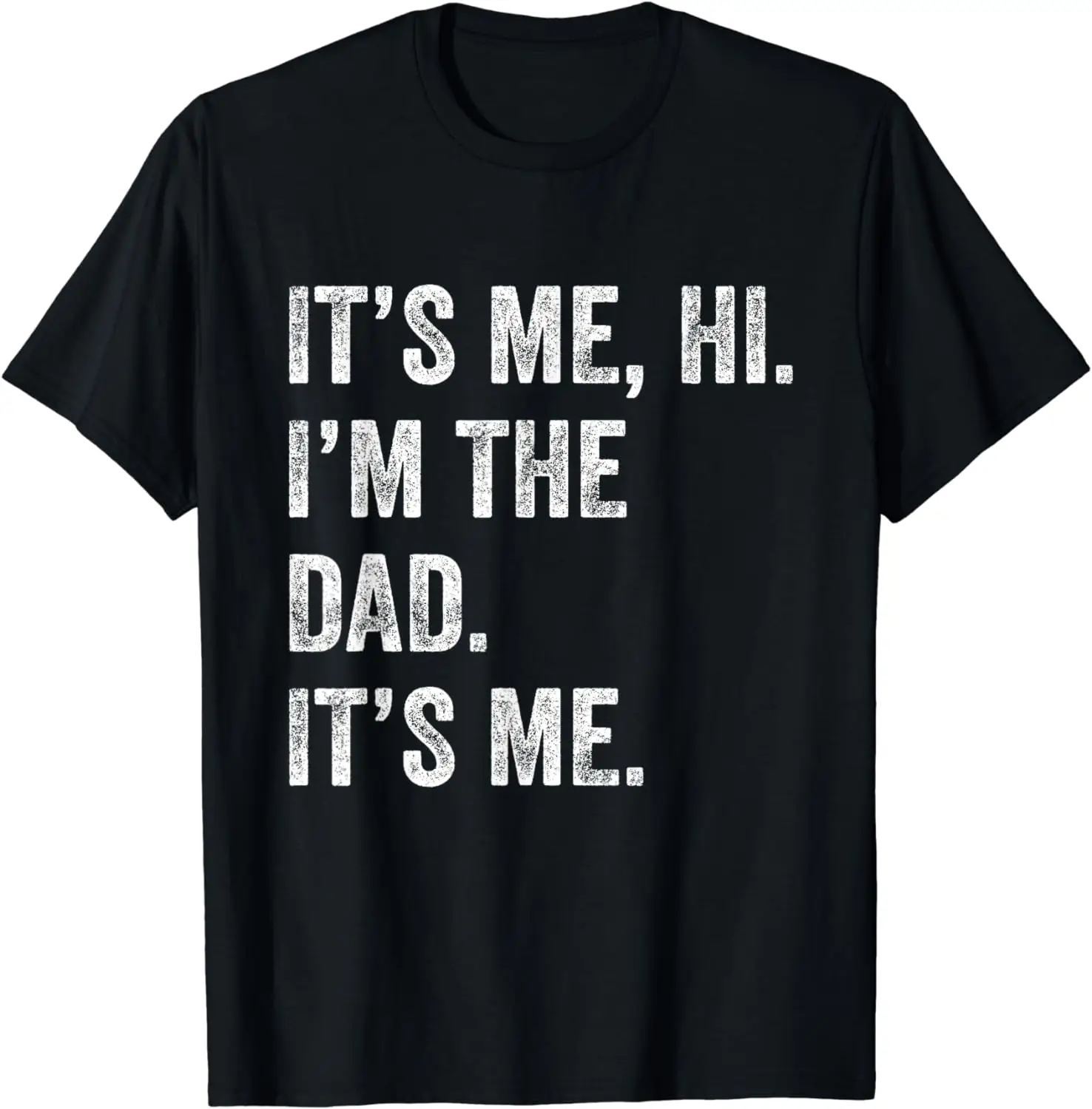 Fathers Day Shirt Funny Its Me Hi I'm The Dad Its Me T-Shirt
