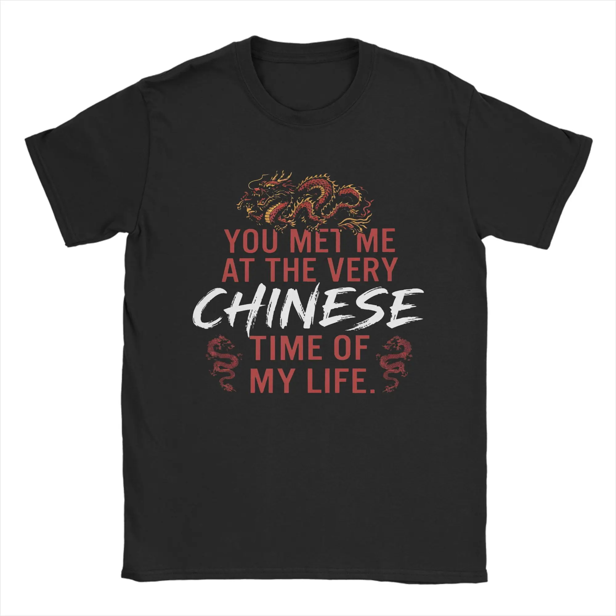 Priting Red Dragon You Met Me At A Very Chinese Time In My Life T Shirt Men Round Neck Clothes  100%Cotton Summer Top Tee