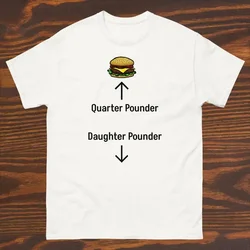 Funny T Shirt Quarter Pounder Daughter Pounder Classic Tee Harajuku Streetwea Cotton Camisetas Crew Neck Top