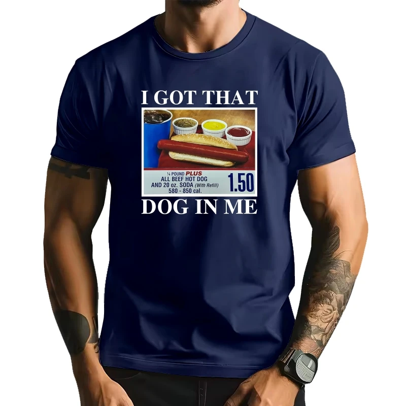 

I Got That Dog in Me Funny Meme Print T-shirt Men Women Clothes Friends Gift Creativity Popular T Shirts Oversized Cotton Tees