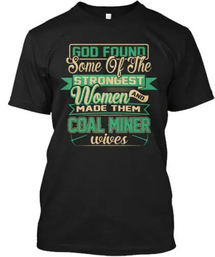 Women Made Them Coal Miner Wives T-Shirt Made in the USA Size S to 5XL