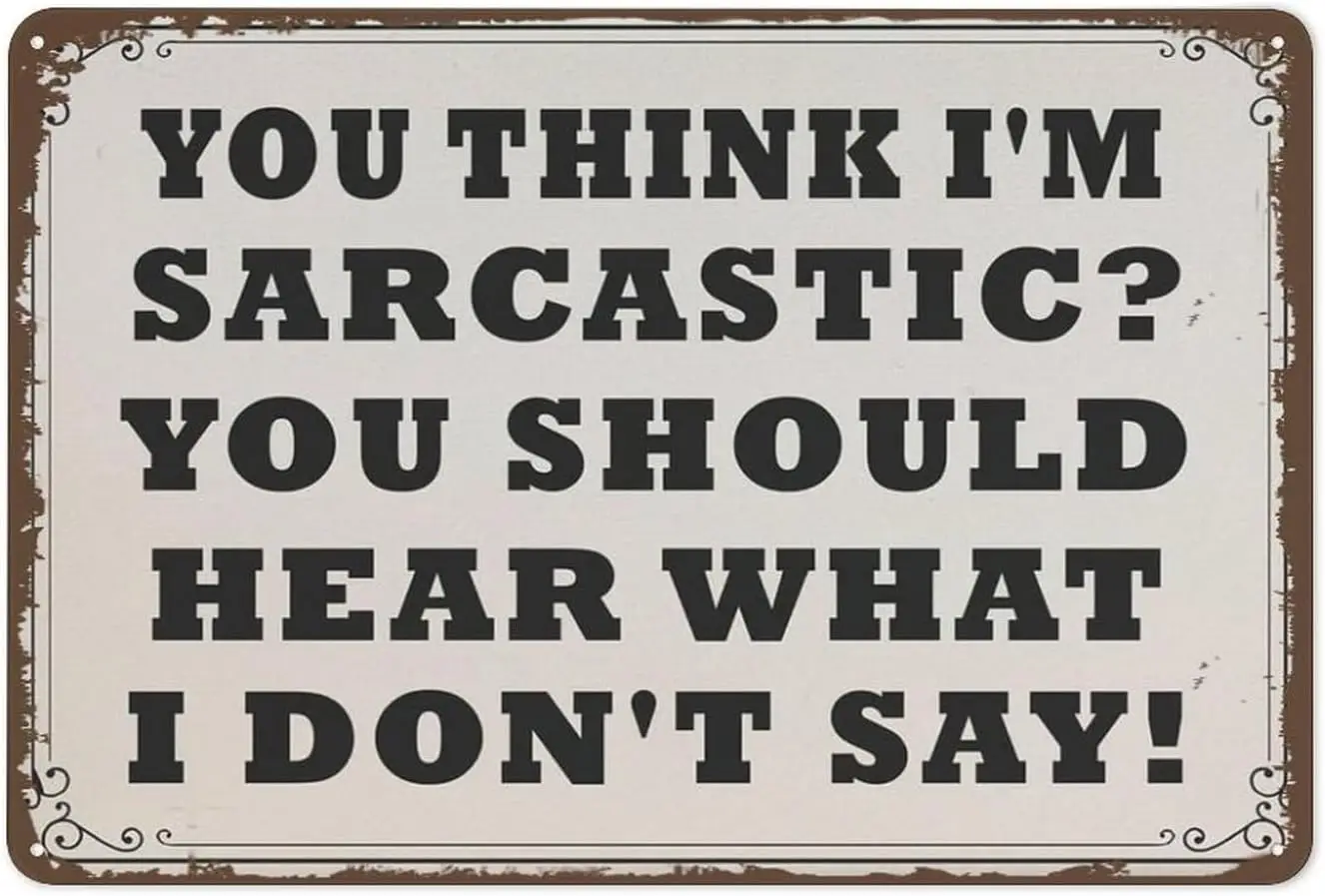 You Think Im Sarcastic You Should Hear What I Dont Say Sarcastic Office Sign Funny Metal Tin Sign Wall Decor Man Cave Bar Ret