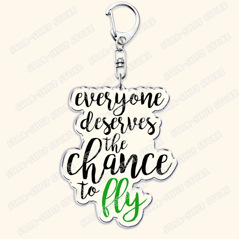 Creative Everyone Deserves The Chance To Fly Quotes Keychains for Accessories Keyring Fans Gifts