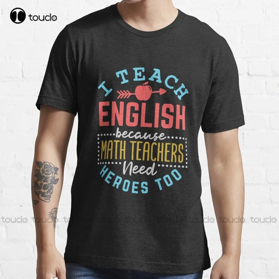 English Teacher I Teach English Because Math Teachers Need Heroes Too Trending T-Shirt Mens Short Sleeve Shirt Xs-5Xl Unisex New