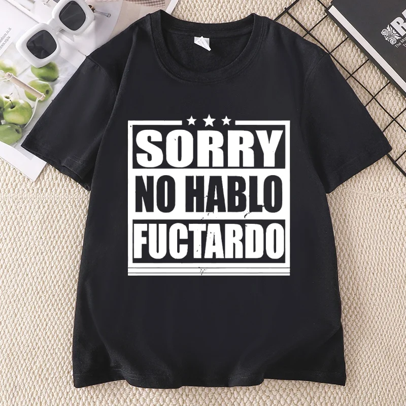 Sorry No Hablo Fucktardo T Shirt Fathers Funny Dad T-Shirt Cotton Short Sleeve Printed Round Neck Tshirts Father Clothing