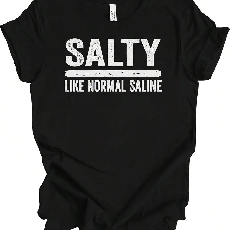 Salty Like Normal Saline Funny Medical Humor Nurse Graphic T‑Shirt Crew Neck Casual Short Sleeve Top Gift For Nursing Student Healthcare Staff Daily Wear