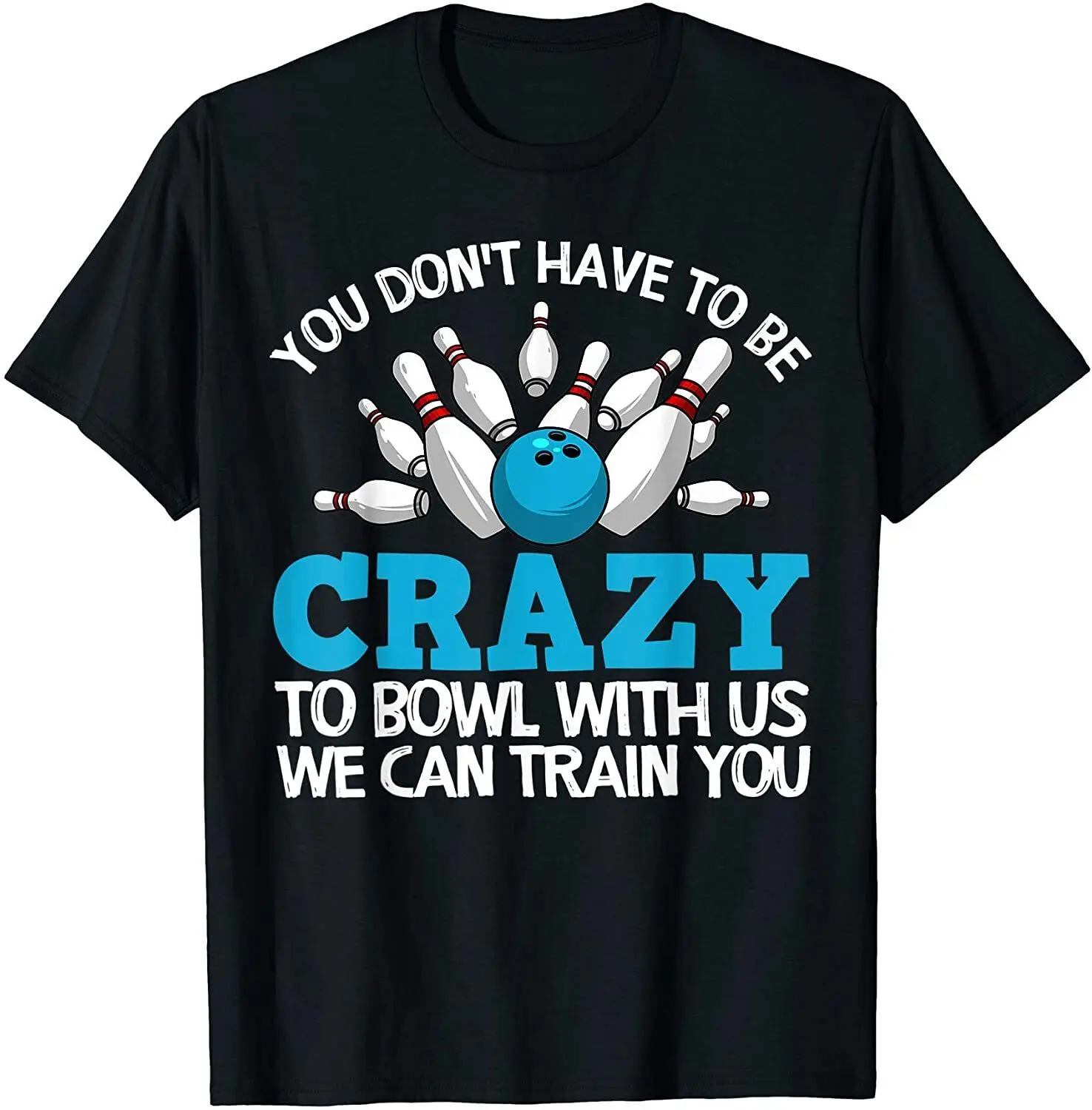 

NEW! Funny Crazy Bowling Gift Bowlers Ten Pin Players Gift T-Shirt - MADE IN USA