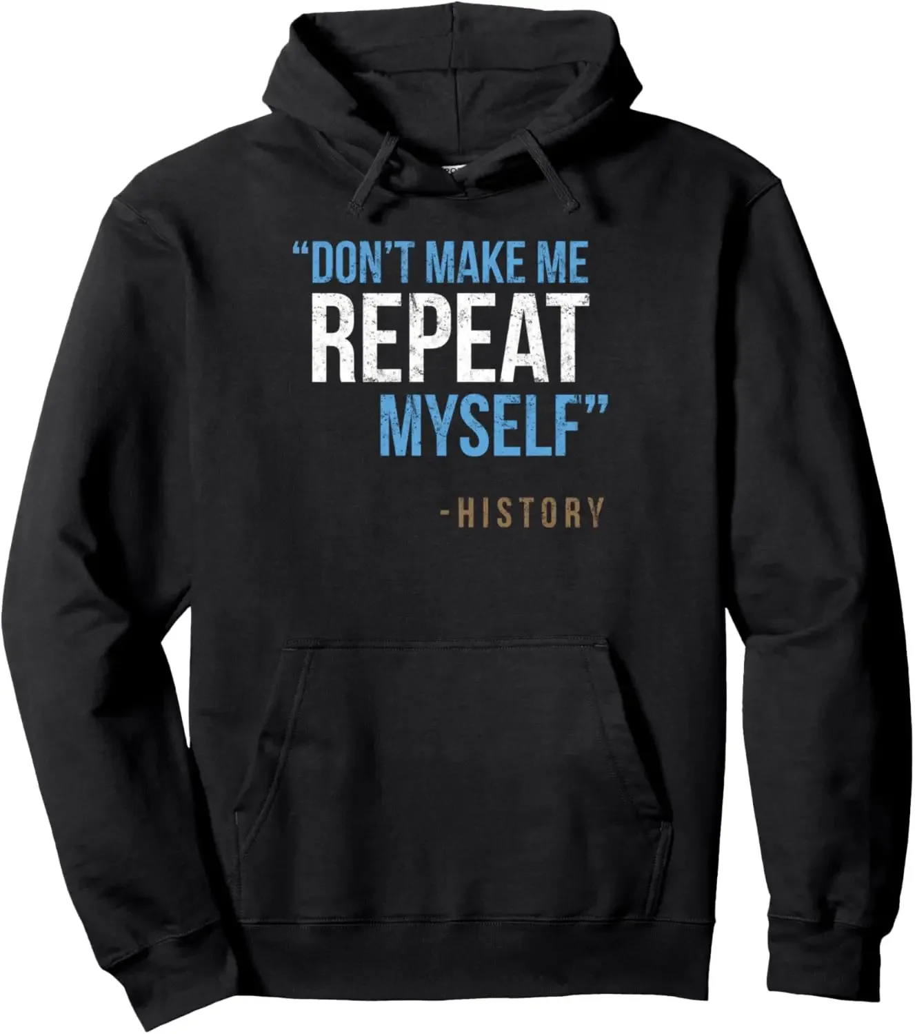 Don't Make Me Repeat Myself History Funny History Teacher Pullover Hoodie Print on Demand Hoodies Streetwear Men's Coat