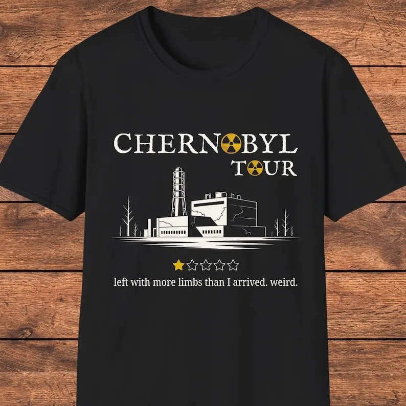 Unisex Dark Humor Graphic Tee Chernobyl Nuclear Theme Sarcastic Tour Style Radioactive Satire Dystopian Gift Streetwear Top