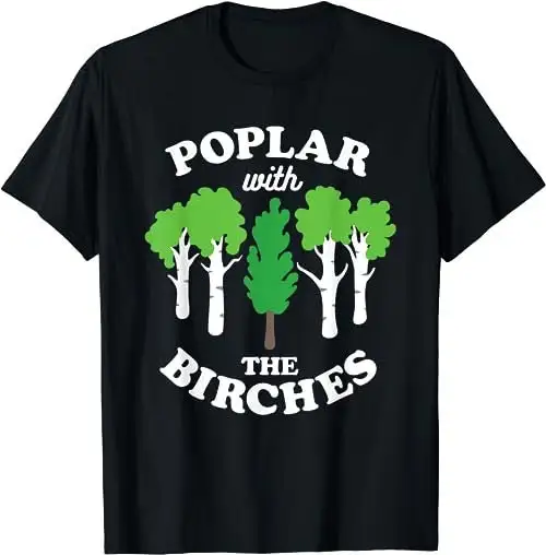 

Poplar With The Birches Funny Arborist Tree Forest Joke Pun T Shirt Sweat 47733