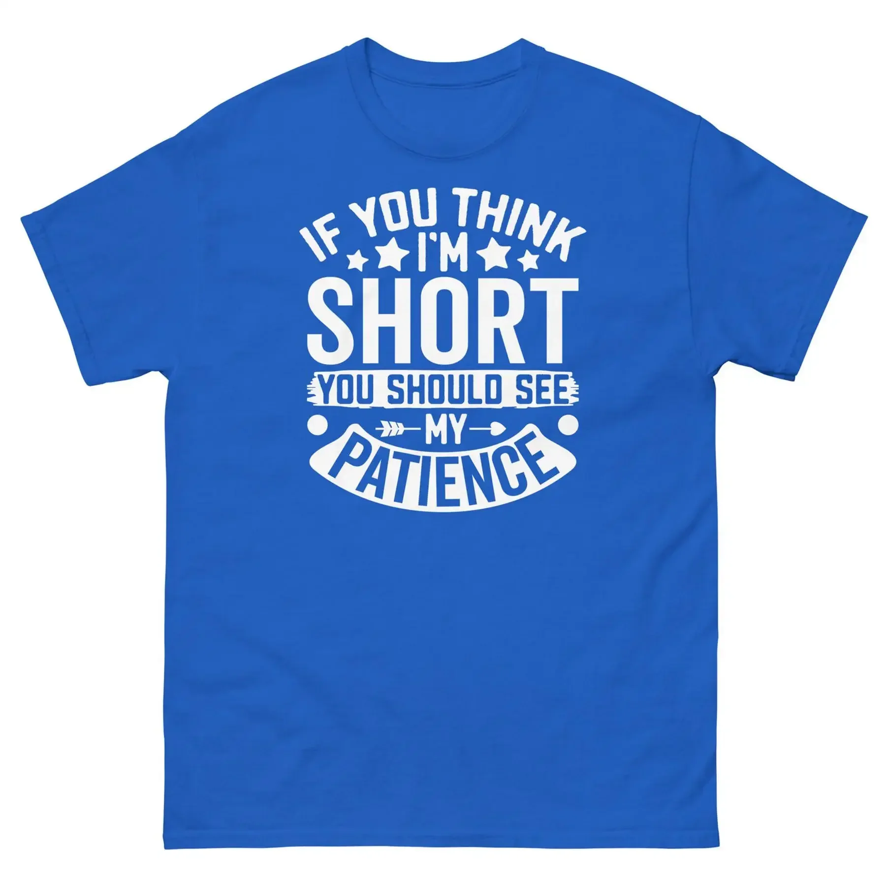If You Think I m Short You Should See My Patience Sarcastic Unisex Classic Tee