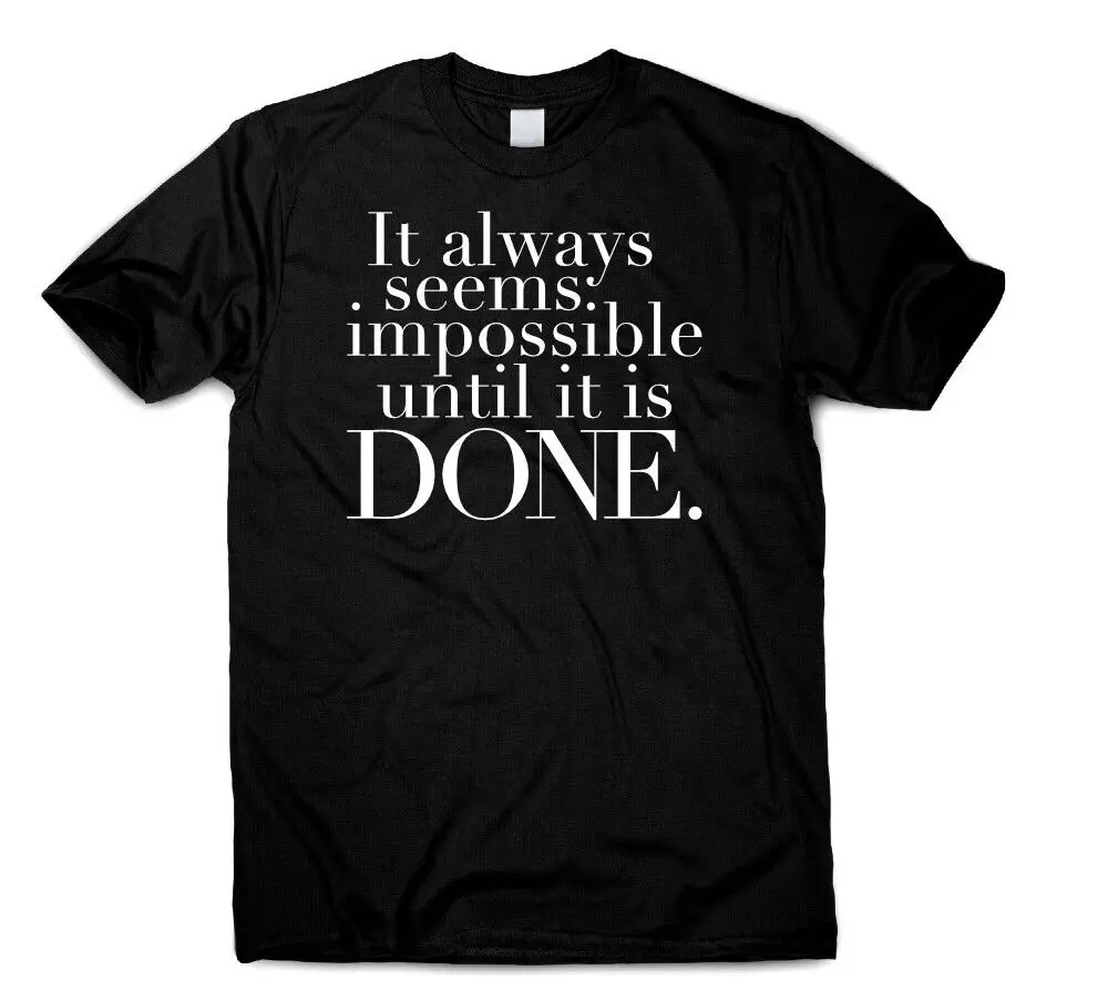 Motivational Inspirational Tshirt It Always  Seems  Impossible  Until it's  DONE