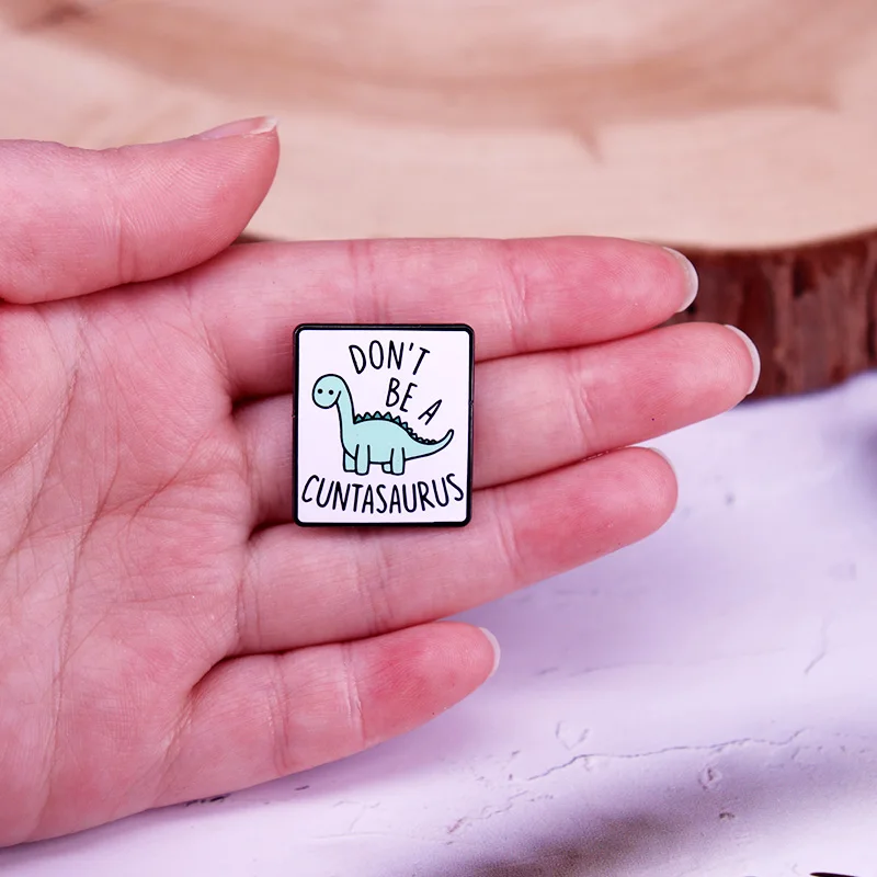 Don\'t Be A Cuntasaurus Enamel Pin Funny Dinosaur Metal Badge Fashion Jewelry Gifts