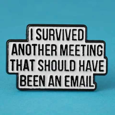 "J'ai posé une autre réunion qui aurait dû être un email", épingle en émail, badge lettres anglaises, mode