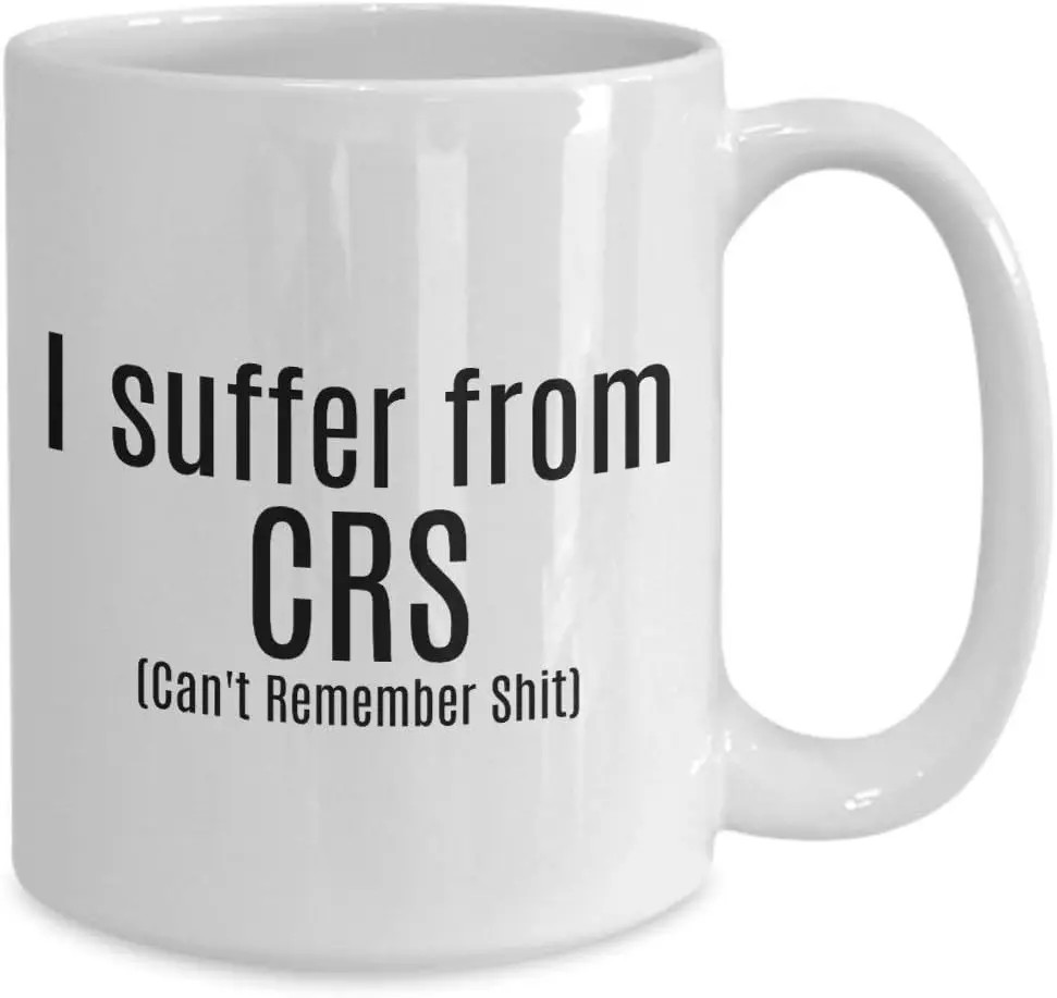 I suffer from CRS Can't Remember Shit Mug 11oz 15oz novelty gift forgetfulness mug cant remember mug getting old mug aging m