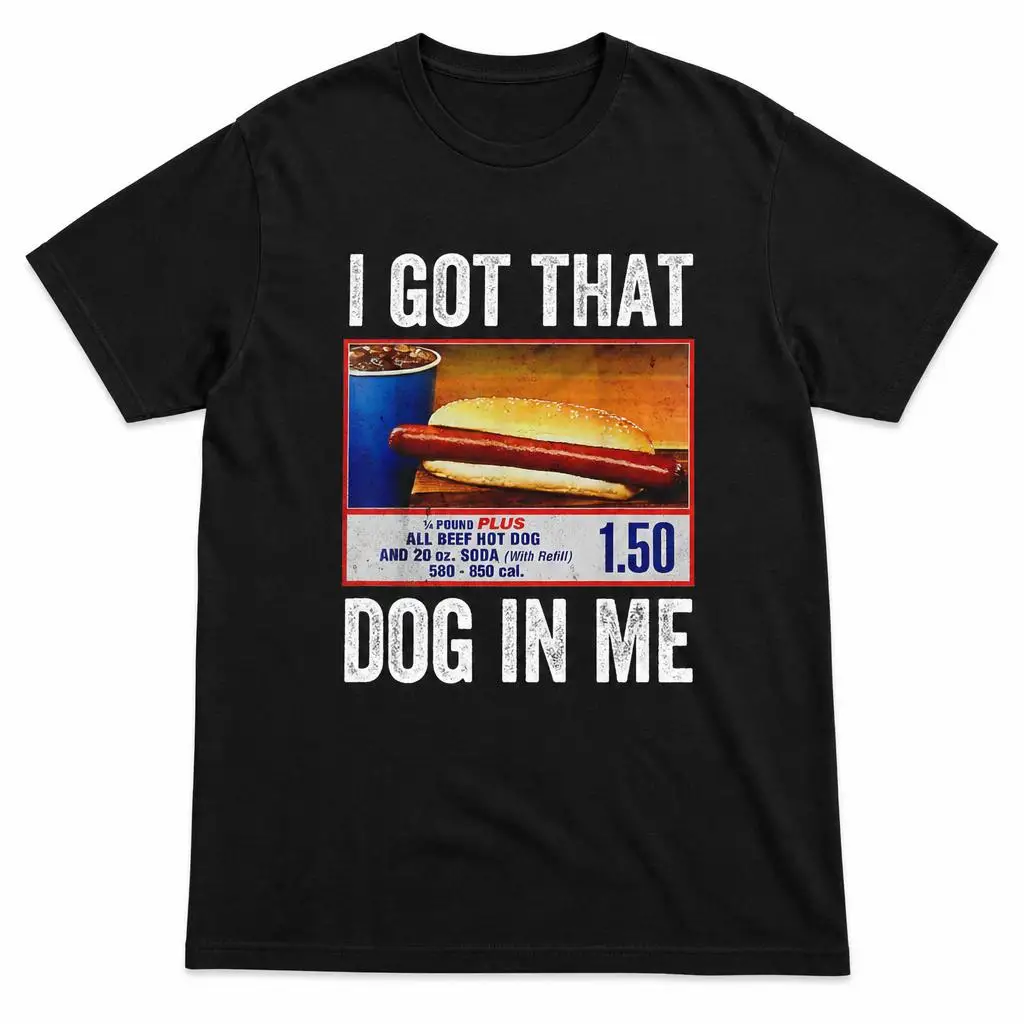 I Got That Dog in Me Funny Hotdog Meme Viral Quote T Shirt for Men 100% Cotton Funny T-Shirt Short Sleeve Tee Clothing