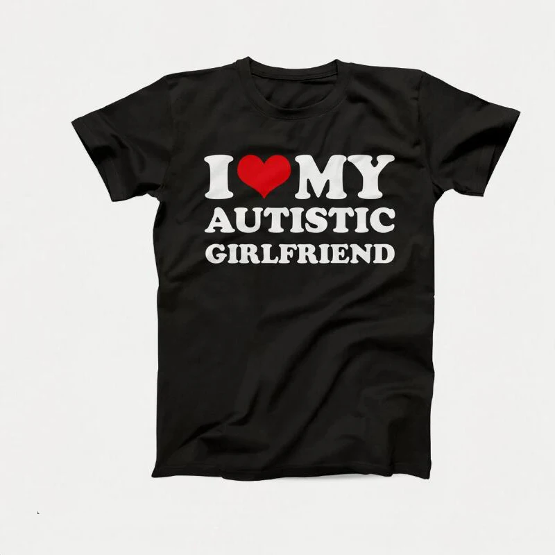 I Love My Autistic Girlfriend Boyfriend T Shirt Matching Couples T-shirt His and Her Love Short Sleeve Tshirt Cotton Streetwear