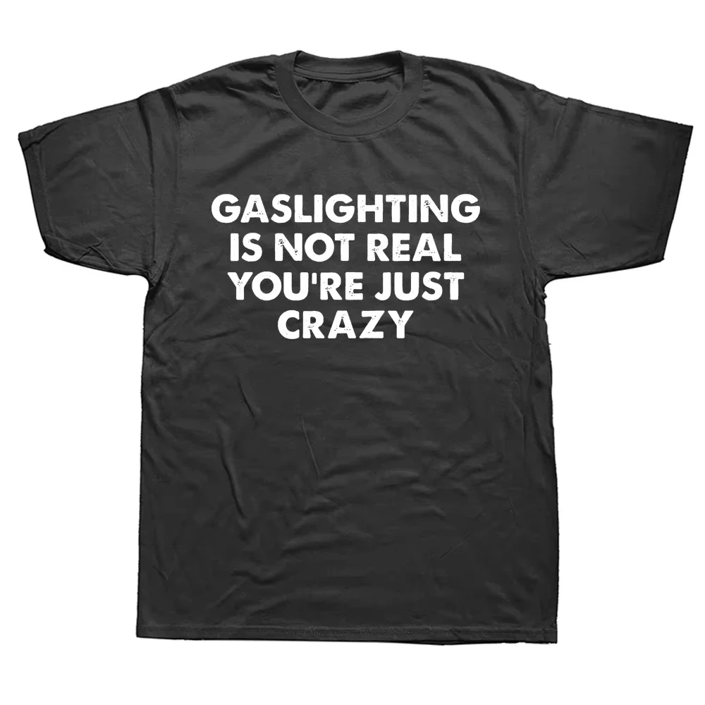 Lustiges T-Shirt mit der Aufschrift „Gaslighting Is Not Real You're Just Crazy“ – Grafik-Harajuku-Streetwear, Kurzarm, Geburtstagsgeschenk, Sommer-T-Shirt – Detail 2