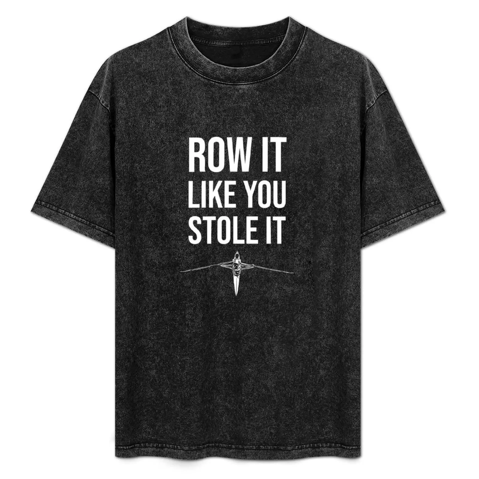 

Row It Like You Stole It Rowing Gift Stroke Pilot Gig Rower T-Shirt street wear sublime t shirt for men