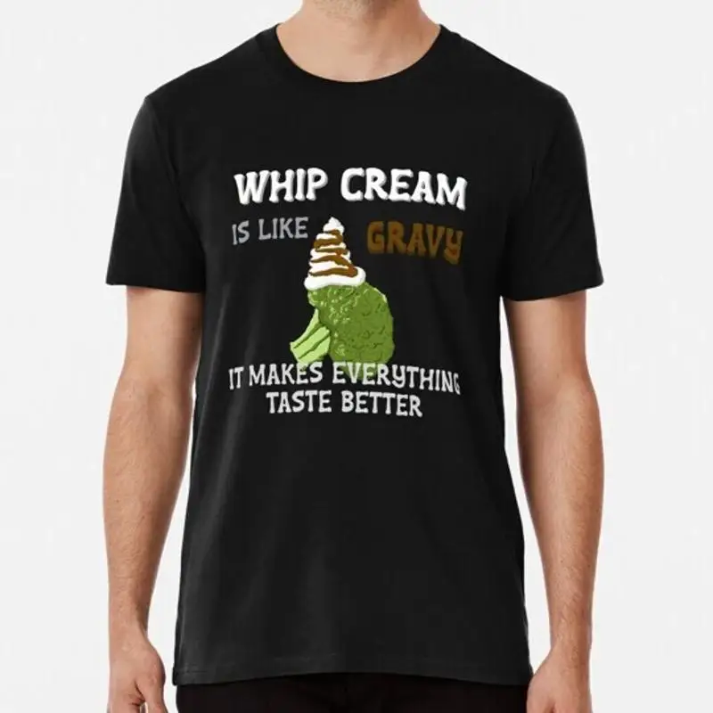 Whip Cream Is Like Gravy It Makes Everything Taste Better S 5XL USA  T shirt