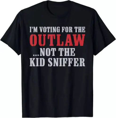 I'm Voting For The Outlaw Not The Kid Sniffer T-Shirt . HOT! T-Shirt 2024