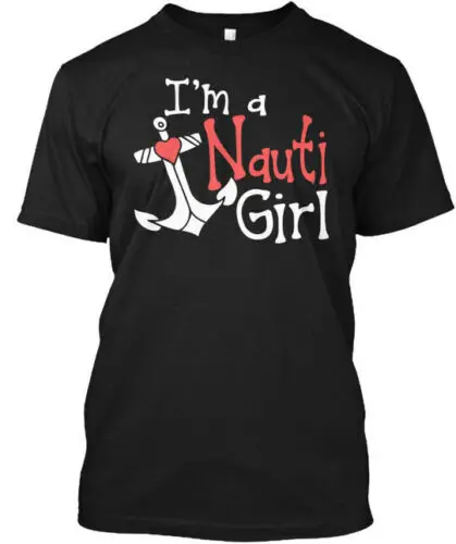 Im A Nauti Girl Cruising Ed T-Shirt Made in the USA Size S to 5XL