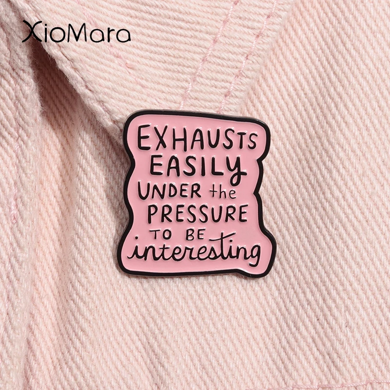 Exhausts Easily Under the Pressure To Be Interesting Enamel Pin Funny Quote Brooch Lapel Badge Jewelry Gift