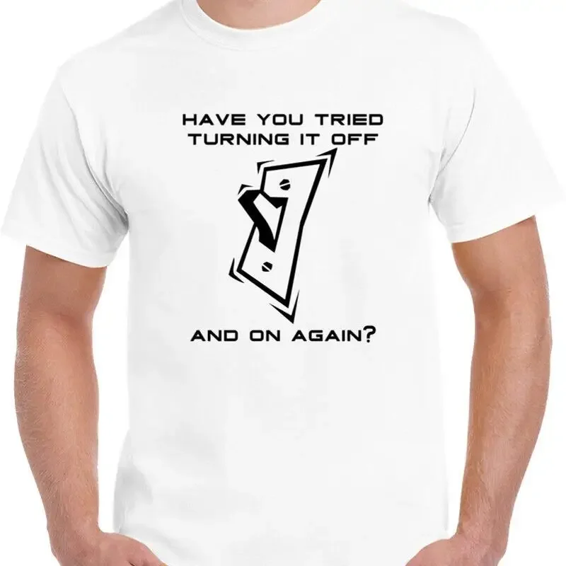 Have You Tried Turning It Off And On Again Funny Techy Geek T shirt
