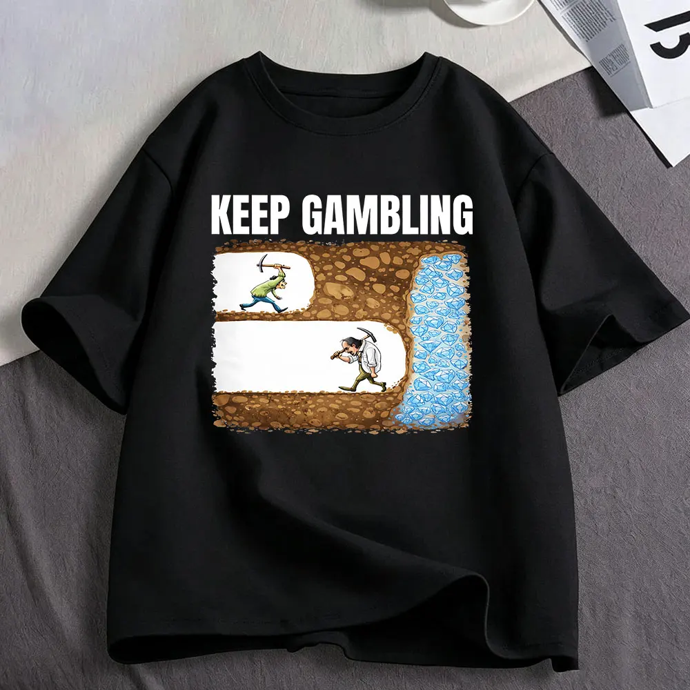 Keep Gambling Mining Funny Meme T-Shirt Men's Women Clothing Fashion Cotton Casual Oversized Short Sleeve T-shirts Streetwear