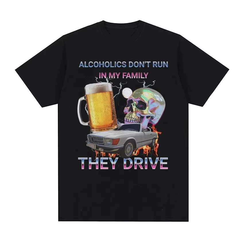 

Alcoholics Don't Run in My Family Funny Meme T Shirt Men's Hip Hop Retro Dark Humor T-shirt Unisex Harajuku Y2k Tshirt