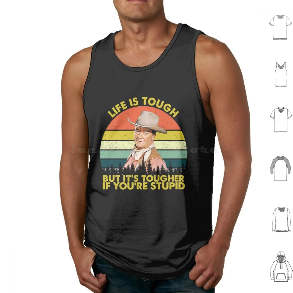 John Wayne Life Is Tough But It's Tougher If You're Stupid Vintage Tank Tops Vest Sleeveless John Wayne Life Is Tough But