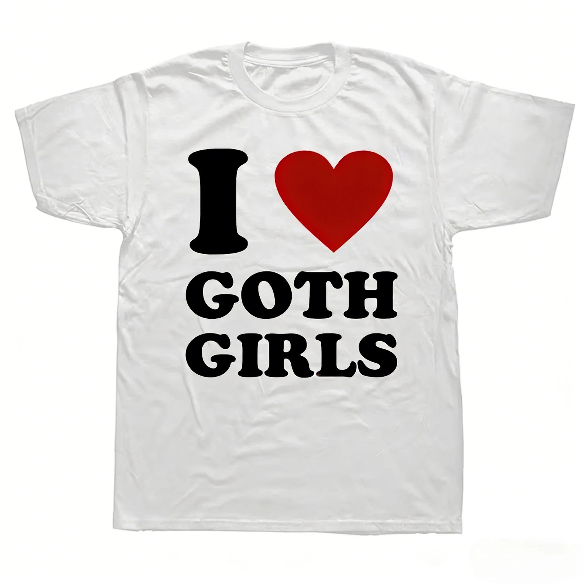 I Love Goth Girls T Shirt Funny Humor Jokes Men Clothing Casual Round Neck Cotton Unisex Soft T-shirts EU Size