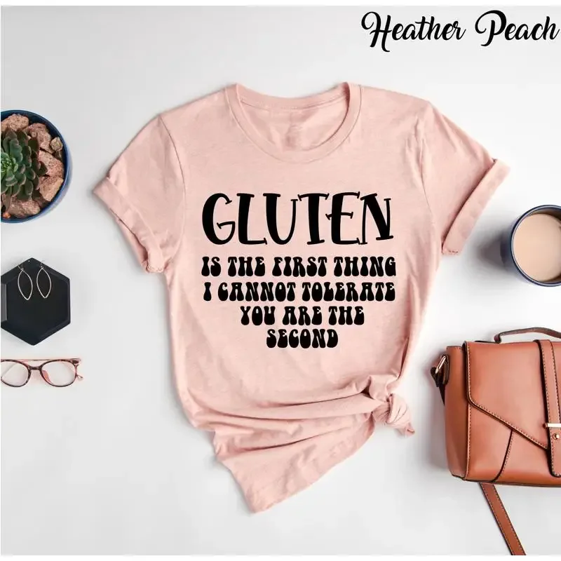 Gluten Is The First Thing I Can't Tolerate T Shirt Funny Sarcastic Hilarious Quote You're Second Humor
