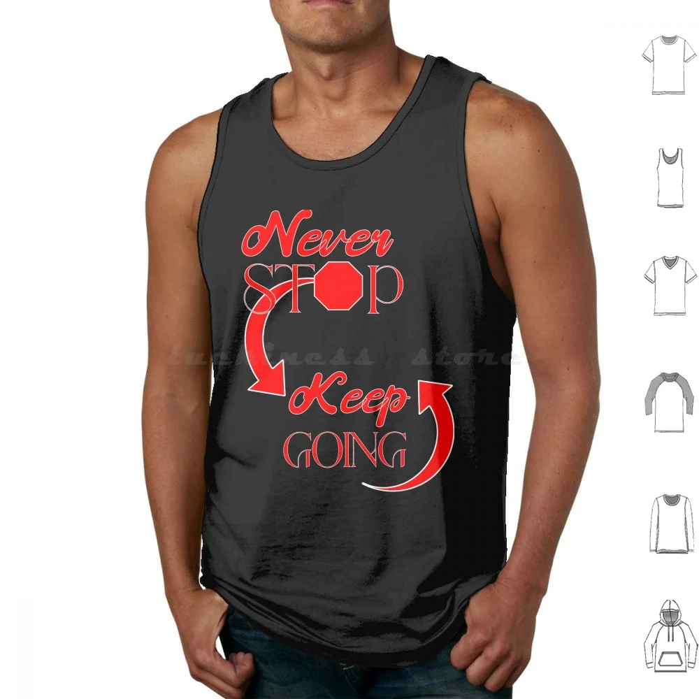 Never Stop Keep Going Tank Tops Print Cotton Motivational Persistence Determination Inspiringart Urbanlife Streetwise