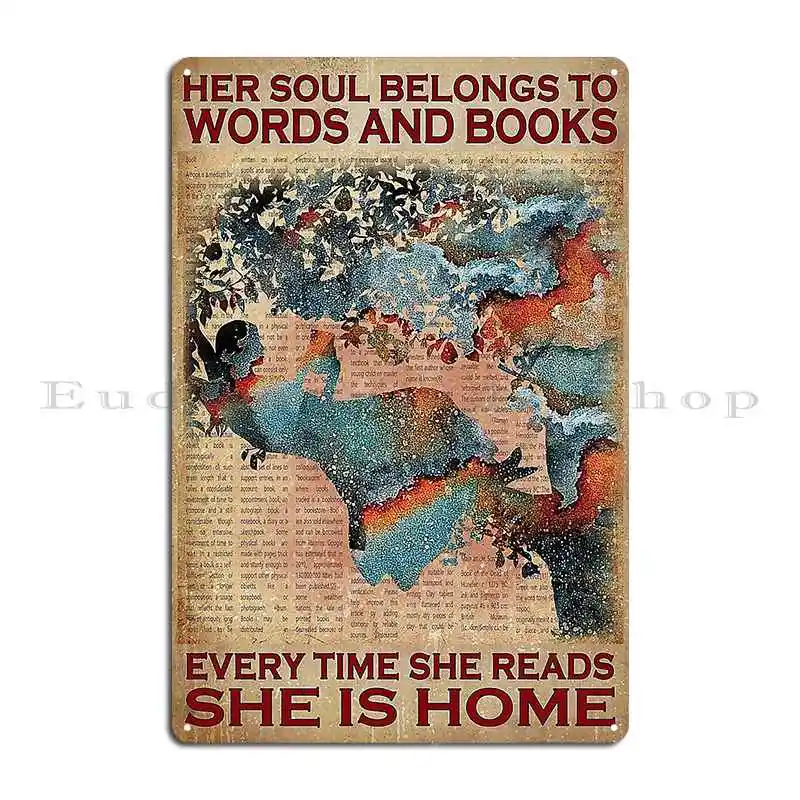 Her Souls Belongs To Words And Books Every Time She Reads She Is Home Metal Plaque Poster Mural Wall Cave Tin Sign Poster