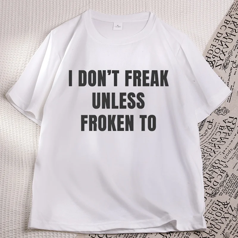 I Don't Freak Unless Froken To T Shirt Funny Meme Graphic Tee Unisex Cotton Letter Printed T-Shirt Men Women Casual Short Sleeve