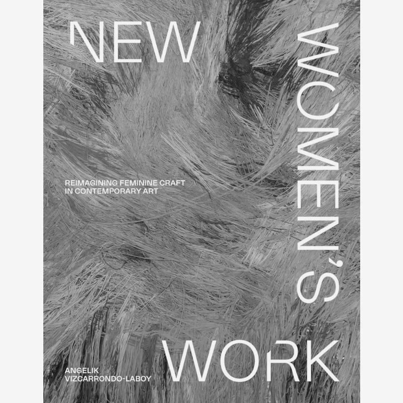 New Womens Work Reimagining Feminine Craft In Contemporary Art Angelik VizcarrondoLaboy Smith Street Books 9781922754882 Book