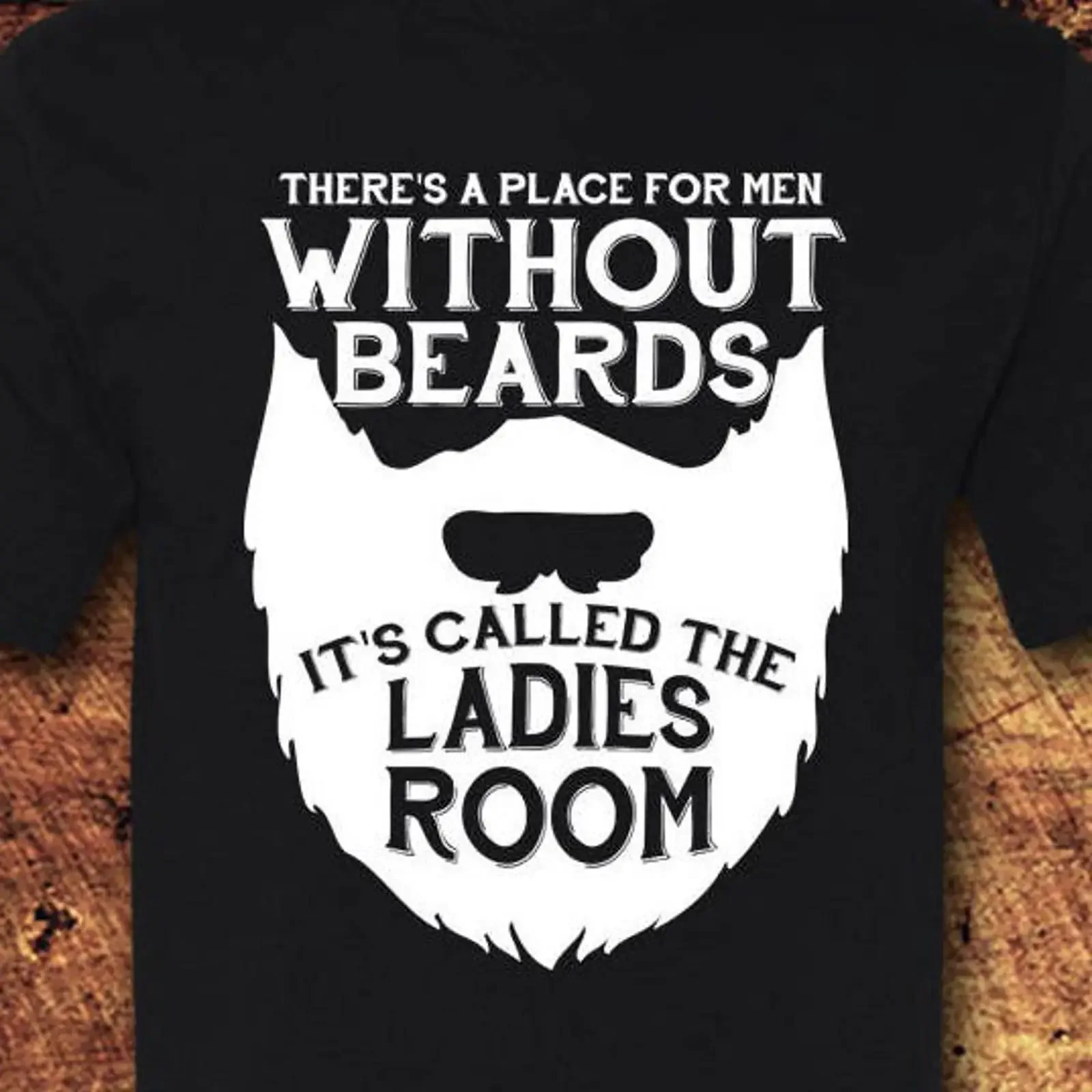 There amp 39 s A Place For Men Without Beards It Called the Ladies Room Cotton T Shirt vintage Washed Unisex fashion streetwear