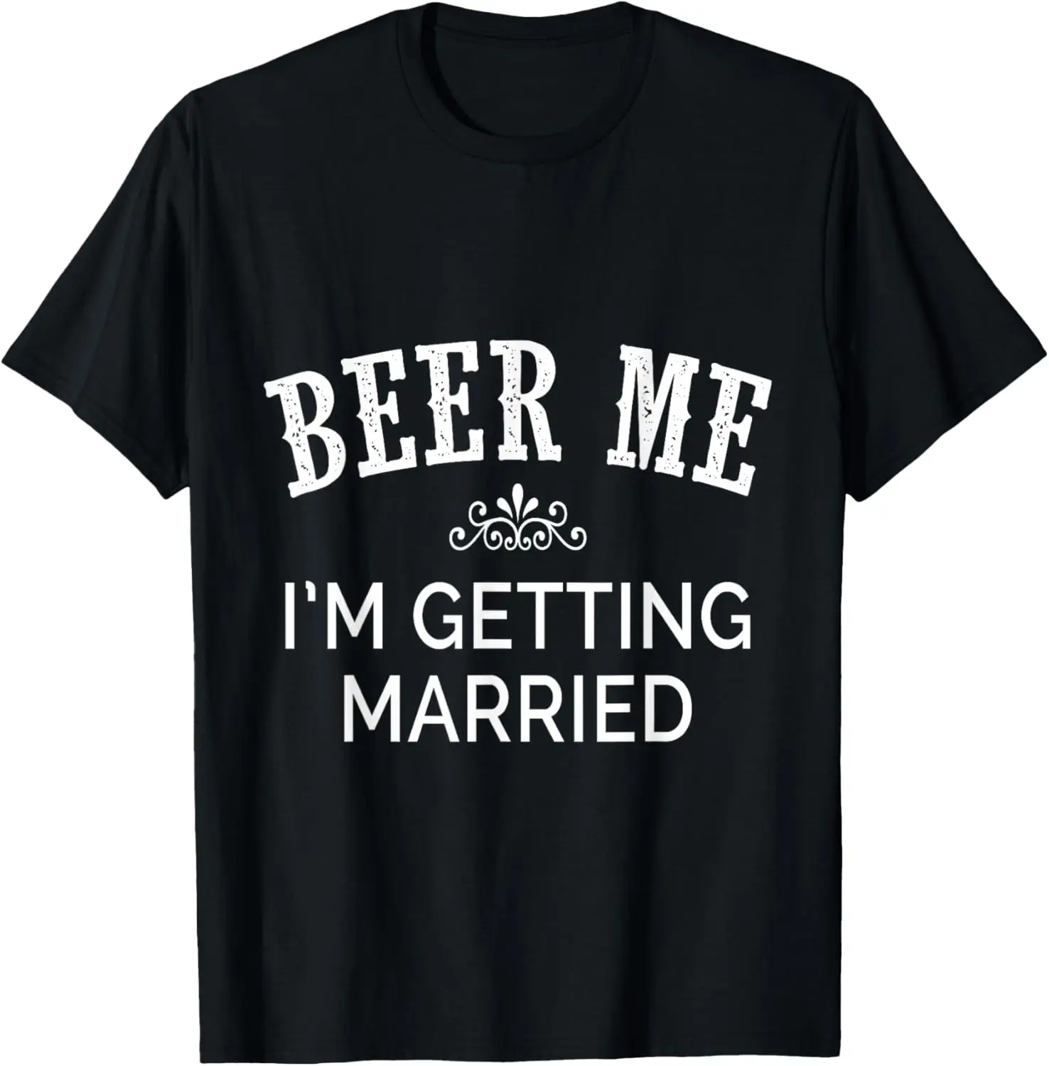 Beer Me, I'm Getting Married/Groom Funny Party Joke T-Shirt