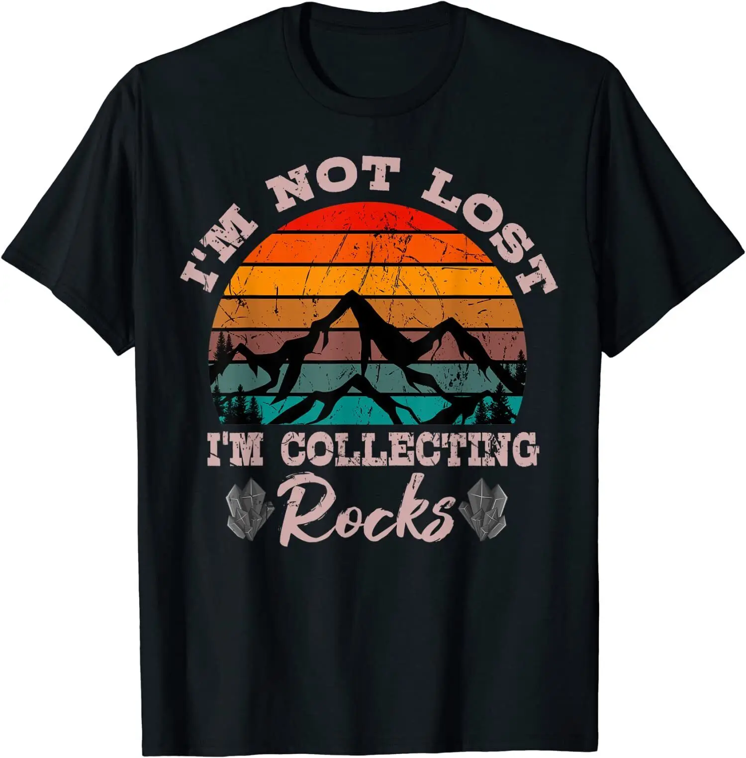 I'm Not Lost I'm Collecting Rocks Geologist Earth Unisex T-Shirt, S - 5XL