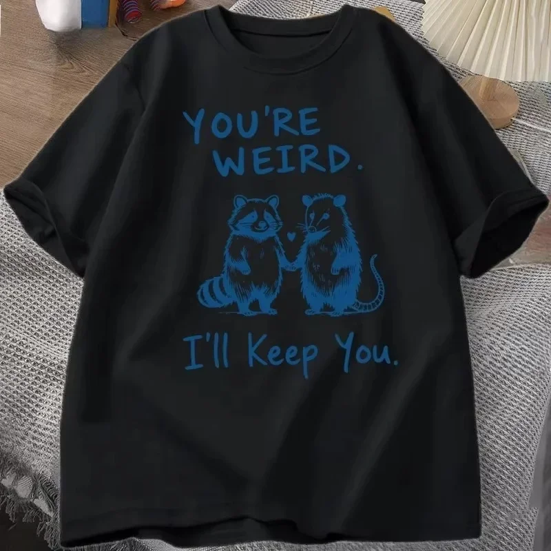 You're Weird 'll Keep You T Shirt Funny Raccoon women men T-Shirt Vintage Short Sleeve Loose Tshirt Graphic Tees Clothes